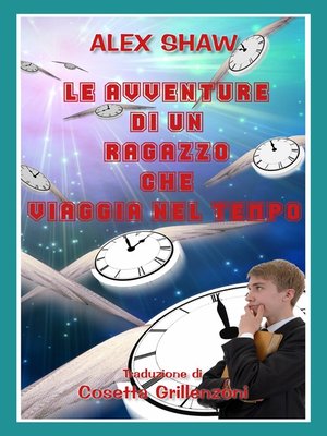cover image of Le Avventure Di Un Ragazzo Che Viaggia Nel Tempo